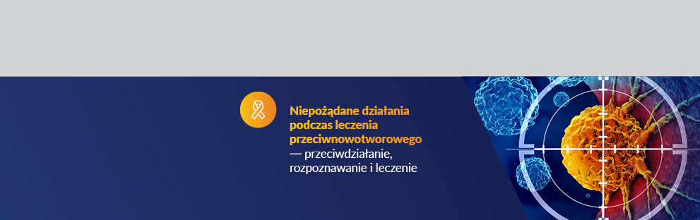 Niepożądane działania podczas leczenia przeciwnowotworowego — przeciwdziałanie, rozpoznawanie i leczenie