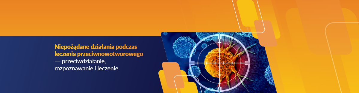 Niepożądane działania podczas leczenia przeciwnowotworowego — przeciwdziałanie, rozpoznawanie i leczenie